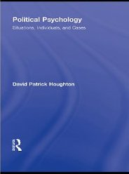 Political Psychology: Situations, Individuals and Cases