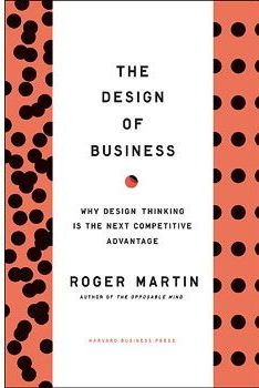 The Design of Business: Why Design Thinking is the Next Competitive Advantage
