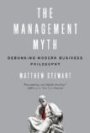 The Management Myth: Why the Experts Keep Getting it Wrong