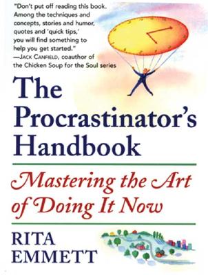 The Procrastinator’s Handbook: Mastering the Art of Doing It Now