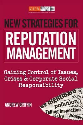 New Strategies for Reputation Management: Gaining Control of Issues, Crises and Corporate Social Responsibility