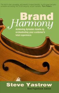 Brand Harmony: Achieving Dynamic Results by Orchestrating Your Customer’s Total Experience