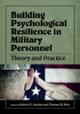 Building Psychological Resilience in Military Personnel: Theory and Practice