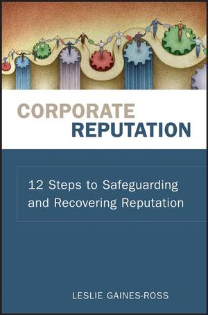 Corporate Reputation: 12 Steps to Safeguarding and Recovering Reputation