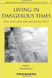 Living in Dangerous Times: Fear, Insecurity, Risk and Social Policy (Broadening Perspectives in Social Policy)