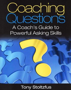 Coaching Questions: A Coach’s Guide to Powerful Asking Skills