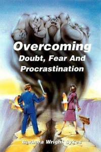 Overcoming Doubt, Fear and Procrastination: Identifying the Symptoms, Overcoming the Obstacles