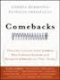 Comebacks: Powerful Lessons from Leaders Who Endured Setbacks and Recaptured Success on Their Terms 