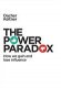 The Power Paradox: How We Gain and Lose Influence 