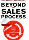 Beyond the Sales Process: 12 Proven Strategies for a Customer-Driven World