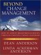 Beyond Change Management: How to Achieve Breakthrough Results Through Conscious Change Leadership