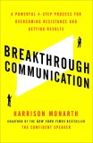 Breakthrough Communication: A Powerful 4-Step Process for Overcoming Resistance and Getting Results