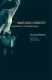 Insatiable Curiosity: Innovation in a Fragile Future, MIT Press, 2008