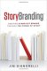StoryBranding: Creating Stand-Out Brands Through The Power of Story