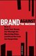 Brand Against the Machine: How to Build Your Brand, Cut Through the Marketing Noise, and Stand Out from the Competition 