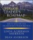 The Change Leader’s Roadmap: How to Navigate Your Organization’s Transformation