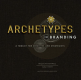 Archetypes in Branding: A Toolkit for Creatives and Strategists 
