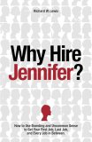 Why Hire Jennifer?: How to Use Branding and Uncommon Sense to Get Your First Job, Last Job, and Every Job in Between 